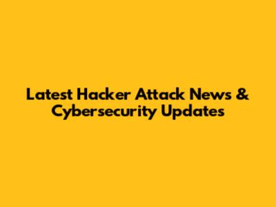 Latest Hacker Attack News & Cybersecurity Updates