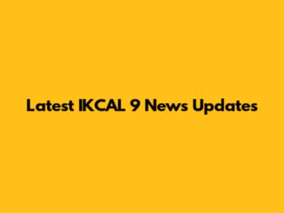Latest IKCAL 9 News Updates