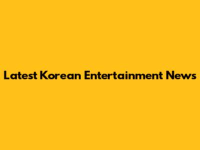 Latest Korean Entertainment News