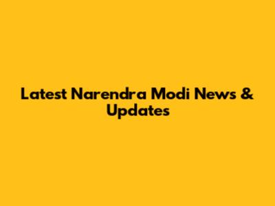 Latest Narendra Modi News & Updates