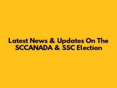 Latest News & Updates On The SCCANADA & SSC Election