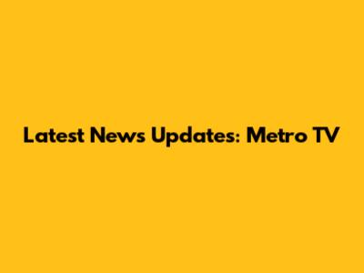 Latest News Updates: Metro TV