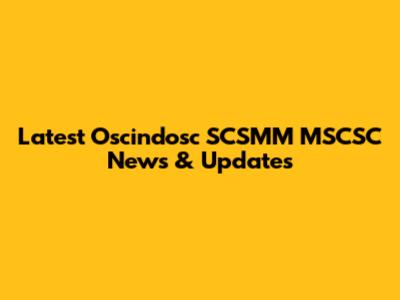 Latest Oscindosc SCSMM MSCSC News & Updates