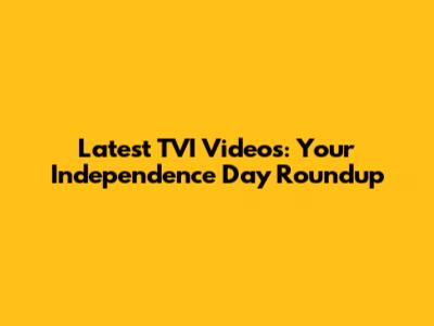 Latest TVI Videos: Your Independence Day Roundup