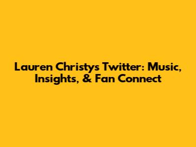 Lauren Christy's Twitter: Music, Insights, & Fan Connect