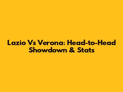 Lazio Vs Verona: Head-to-Head Showdown & Stats