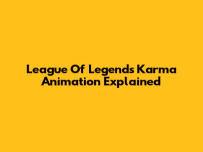 League Of Legends Karma Animation Explained