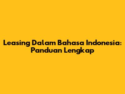 Leasing Dalam Bahasa Indonesia: Panduan Lengkap