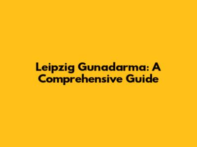 Leipzig Gunadarma: A Comprehensive Guide