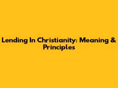 Lending In Christianity: Meaning & Principles