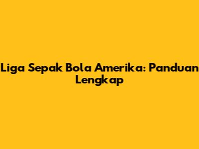Liga Sepak Bola Amerika: Panduan Lengkap