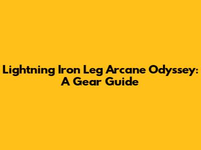 Lightning Iron Leg Arcane Odyssey: A Gear Guide