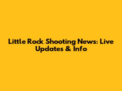 Little Rock Shooting News: Live Updates & Info