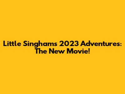 Little Singham's 2023 Adventures: The New Movie!
