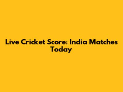 Live Cricket Score: India Matches Today