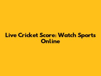 Live Cricket Score: Watch Sports Online