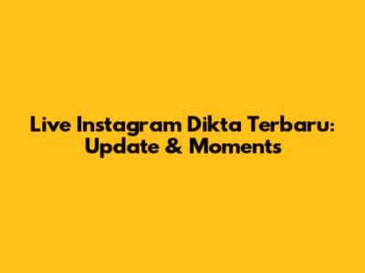 Live Instagram Dikta Terbaru: Update & Moments