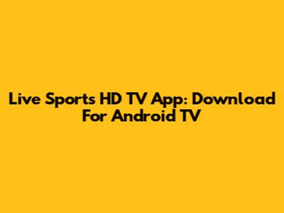 Live Sports HD TV App: Download For Android TV