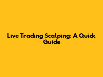 Live Trading Scalping: A Quick Guide