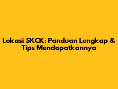 Lokasi SKCK: Panduan Lengkap & Tips Mendapatkannya