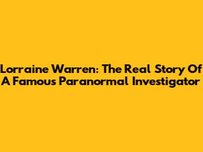 Lorraine Warren: The Real Story Of A Famous Paranormal Investigator
