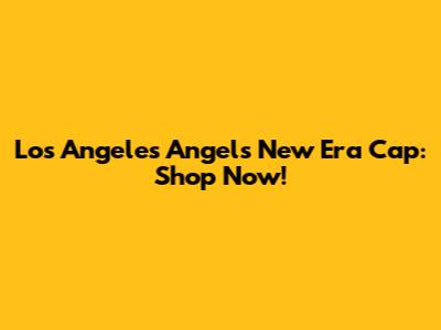 Los Angeles Angels New Era Cap: Shop Now!