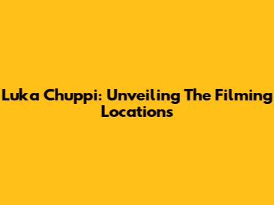 Luka Chuppi: Unveiling The Filming Locations