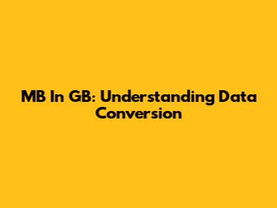 MB In GB: Understanding Data Conversion