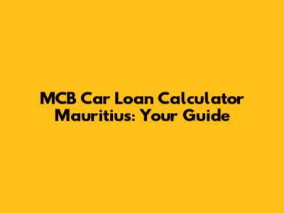 MCB Car Loan Calculator Mauritius: Your Guide