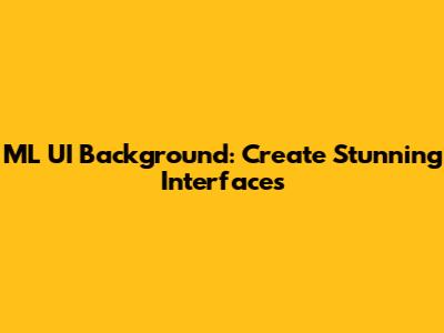 ML UI Background: Create Stunning Interfaces