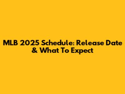 MLB 2025 Schedule: Release Date & What To Expect