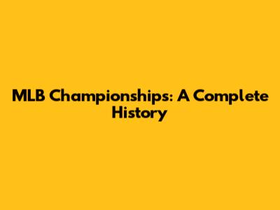 MLB Championships: A Complete History