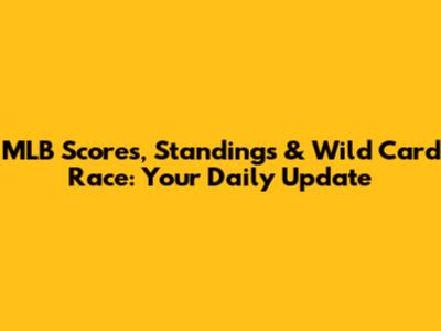 MLB Scores, Standings & Wild Card Race: Your Daily Update