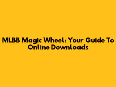 MLBB Magic Wheel: Your Guide To Online Downloads