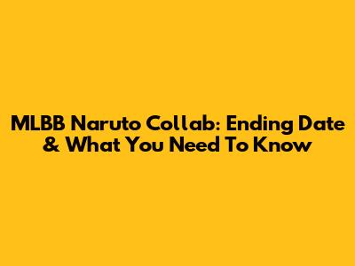 MLBB Naruto Collab: Ending Date & What You Need To Know