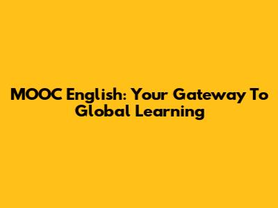 MOOC English: Your Gateway To Global Learning
