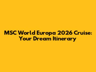MSC World Europa 2026 Cruise: Your Dream Itinerary