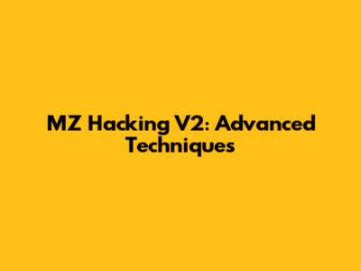 MZ Hacking V2: Advanced Techniques