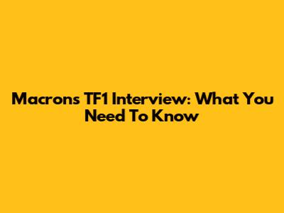 Macron's TF1 Interview: What You Need To Know