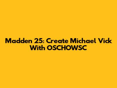Madden 25: Create Michael Vick With OSCHOWSC