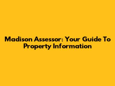 Madison Assessor: Your Guide To Property Information