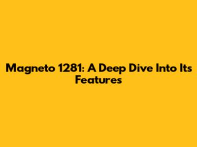 Magneto 1281: A Deep Dive Into Its Features