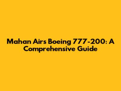 Mahan Air's Boeing 777-200: A Comprehensive Guide
