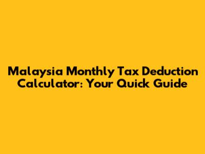 Malaysia Monthly Tax Deduction Calculator: Your Quick Guide