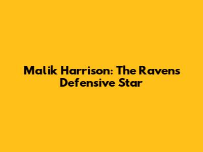 Malik Harrison: The Ravens' Defensive Star