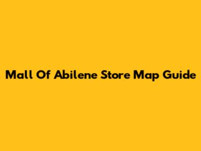 Mall Of Abilene Store Map Guide