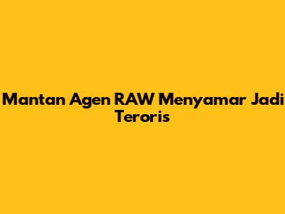 Mantan Agen RAW Menyamar Jadi Teroris