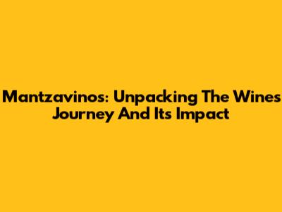 Mantzavinos: Unpacking The Wine's Journey And Its Impact