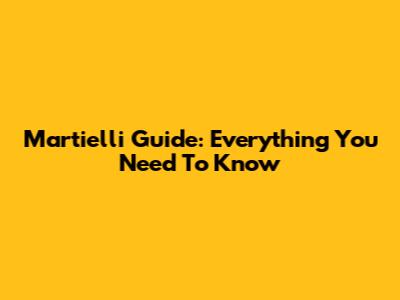 Martielli Guide: Everything You Need To Know
