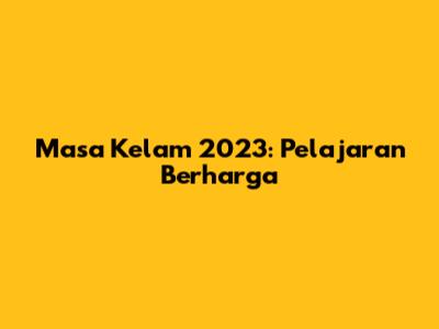 Masa Kelam 2023: Pelajaran Berharga